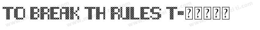 TO BREAK TH RULES T字体转换